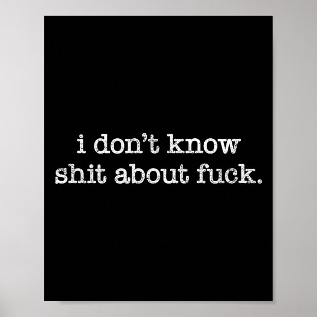 Poster I Don't Know About For Funny Saying  (Devant)