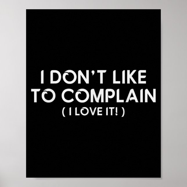 Poster I Don't Like To Complain I Love It Funny Sarcastic (Devant)