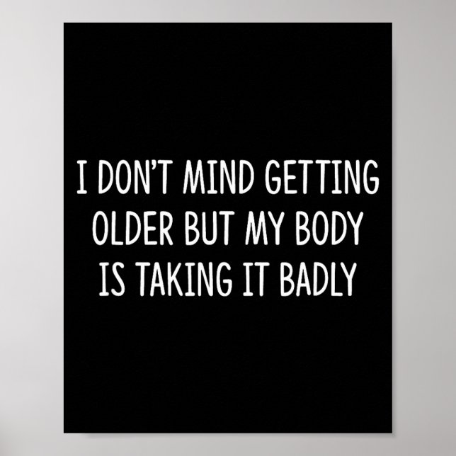 Poster I Don't Mind Getting Older But My Body Is Taking I (Devant)