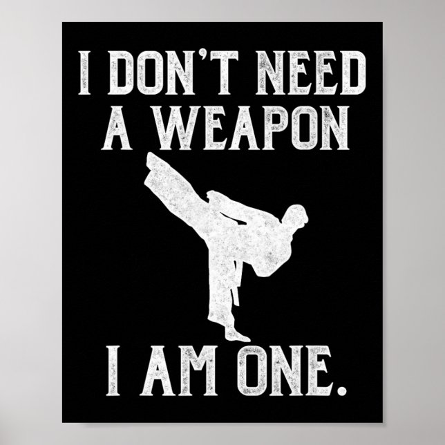 Poster I Don't Need A Weapon I Am One - Funny Karate  (Devant)