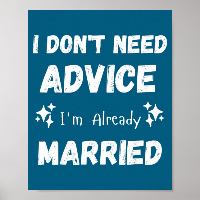 Poster I Don't Need Advice I'm Already Married Sarcastic  (Devant)
