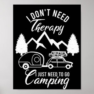 Poster I Don't Need Therapy I Just Need To Go Camping