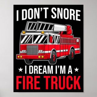Poster I Don't Snore I Dream I'm A Fire Truck - Firefight