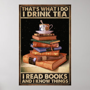 Poster I Drink Tea And Reading Books And I Know Things