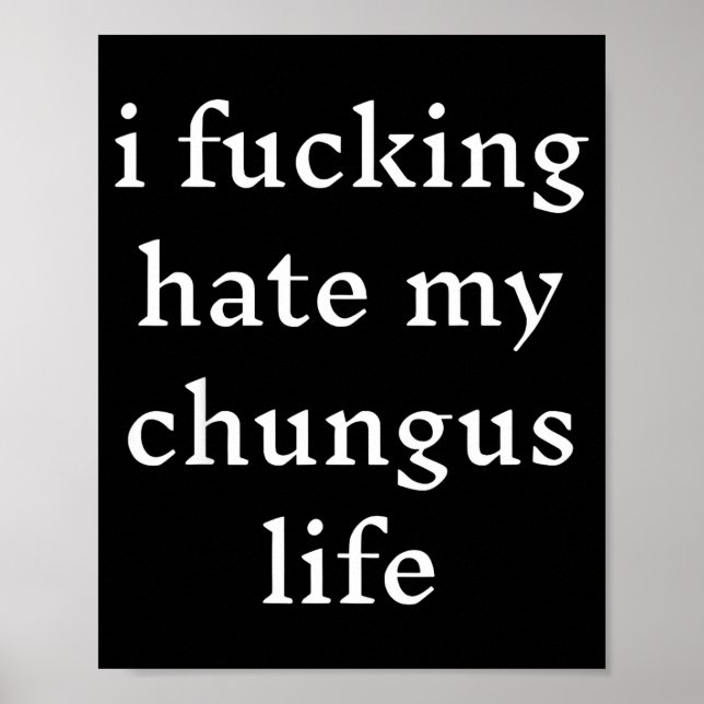 Poster I Foring-hate My Chungus Life  (Devant)