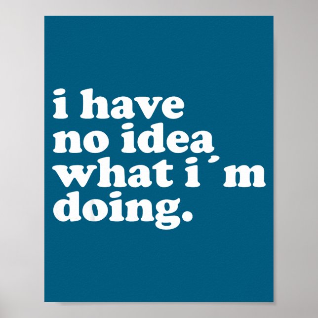 Poster I Have No Idea What I'm Doing Humorous Funny Quote (Devant)