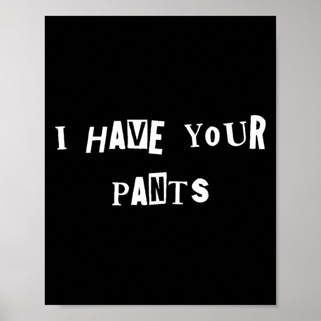 Poster I Have Your Pants Quote Meme  (Devant)