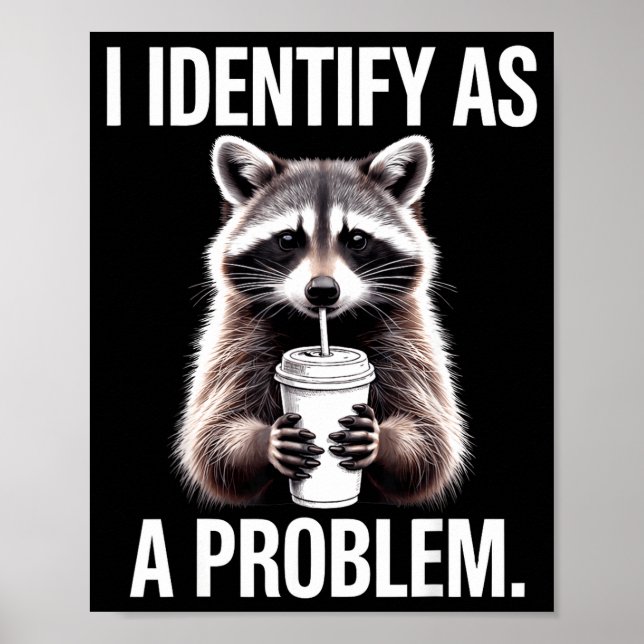 Poster I Identify As A Problem Funny Raccoon Humor Sarcas (Devant)