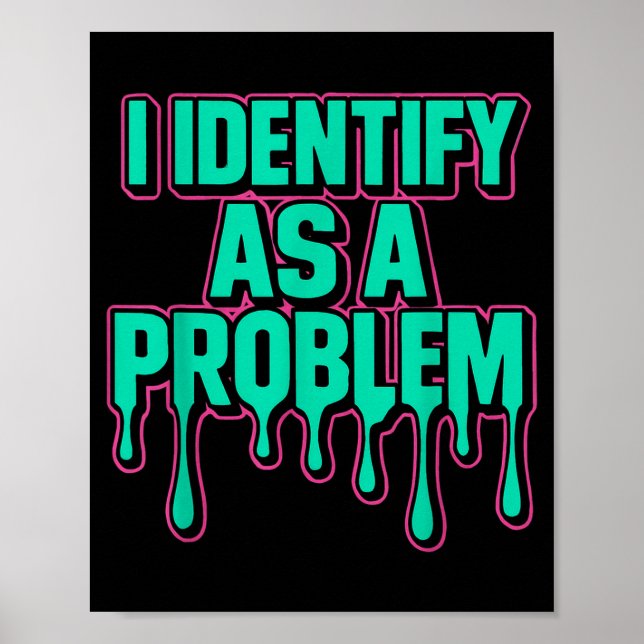 Poster I Identify As A Problem Funny Sarcastic Humor Sayi (Devant)