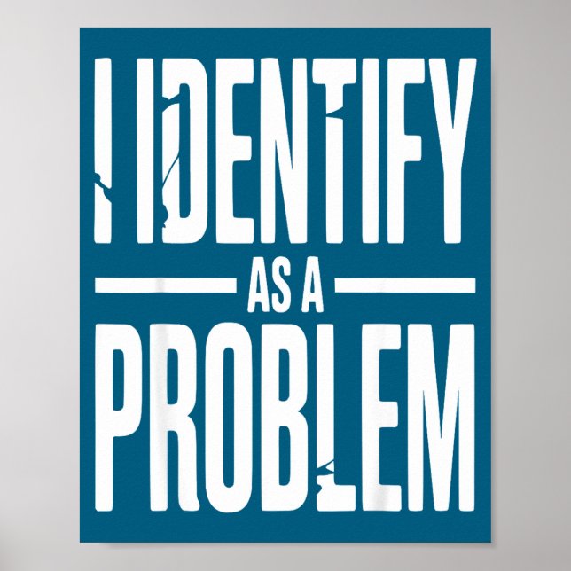 Poster I Identify As A Problem Funny Sarcastic Saying Hum (Devant)
