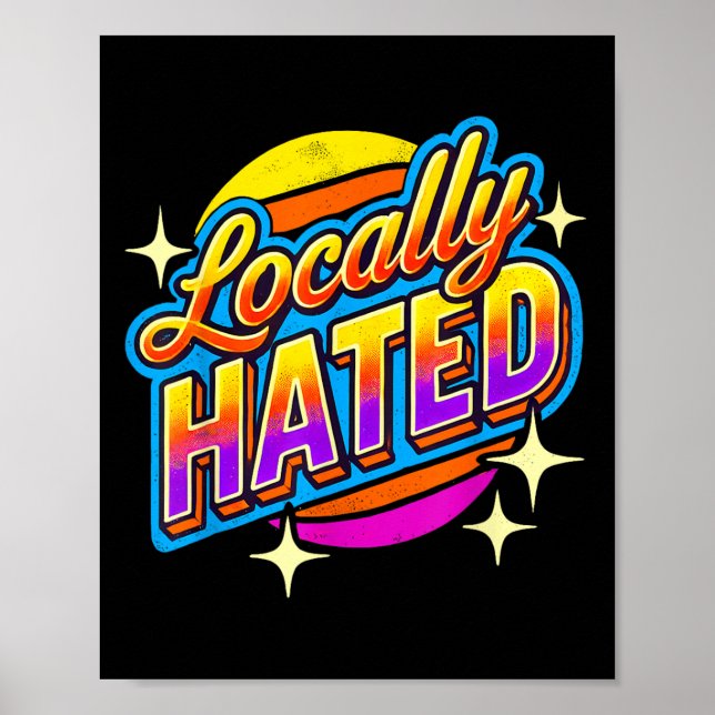 Poster I Just Can't Tee Co. Funny Locally Hated Uni-youth (Devant)