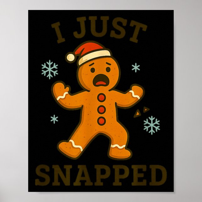 Poster I Just Snapped Funny Gingerbread Christmas  (Devant)