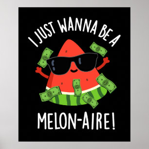 Poster I Just Wanna Be A Melon-aire Fruit Pun Dark BG