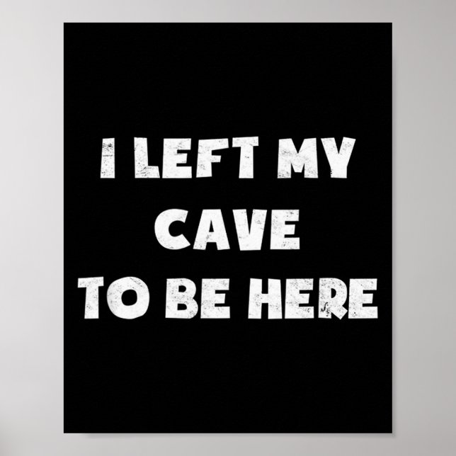 Poster I Left My Cave To Be Here Caveman Funny 2021 Hallo (Devant)