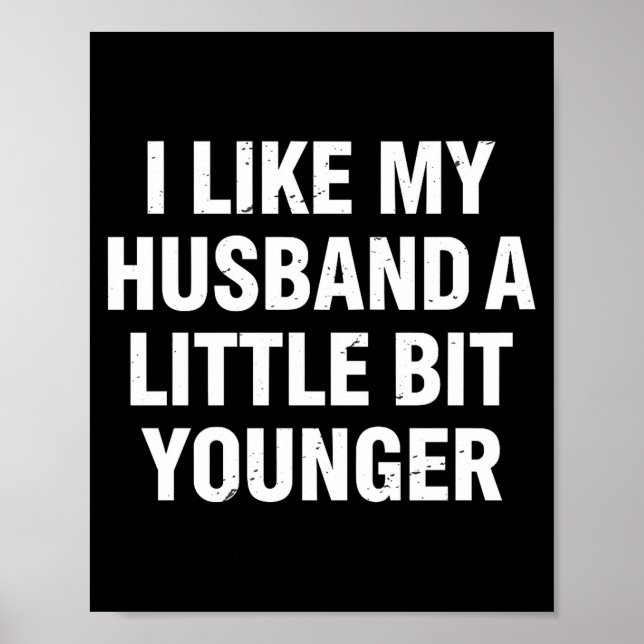 Poster I Like My Husband A Little Bit Younger Funny Sayin (Devant)