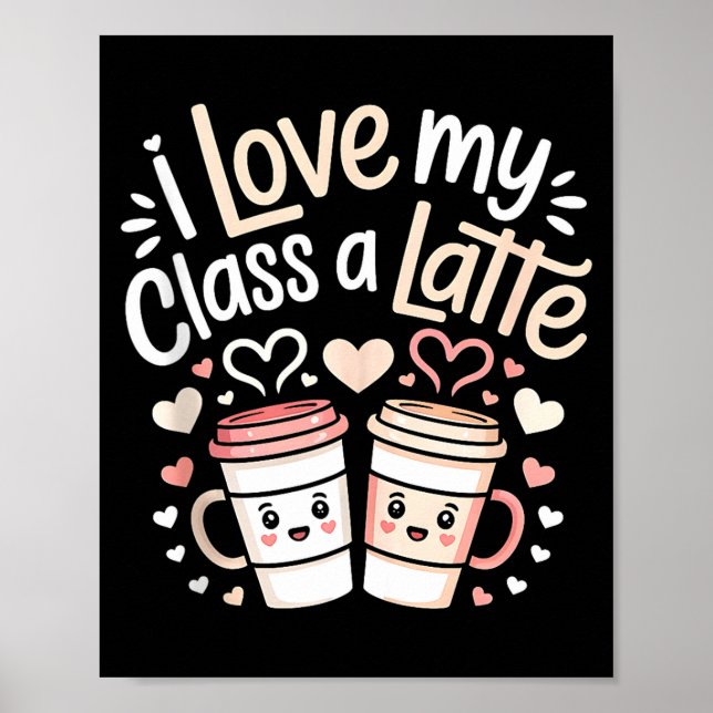 Poster I Love My Cl A Latte Coffee Valentine Day Teachers (Devant)