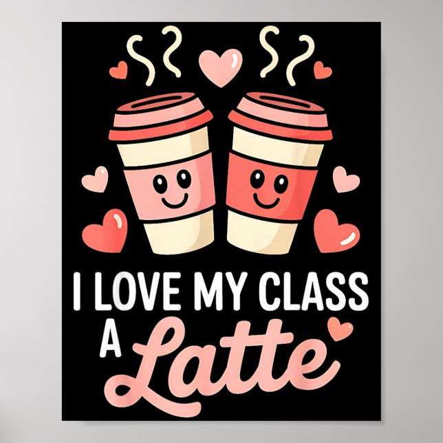 Poster I Love My Cl A Latte Coffee Valentine Day Teachers (Devant)