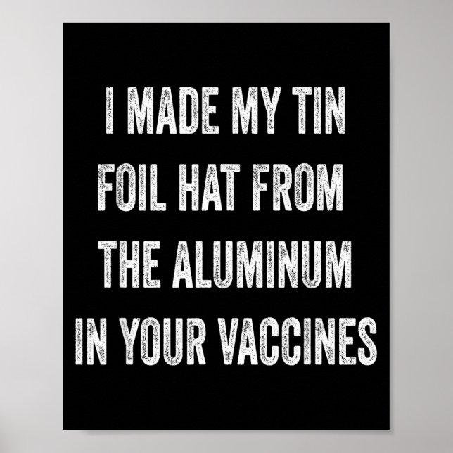 Poster I Made My Tin Foil Hat From Aluminum In Your Vacci (Devant)