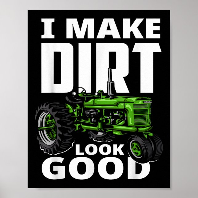 Poster I Make Dirt Look Good - Tractor Driver  (Devant)
