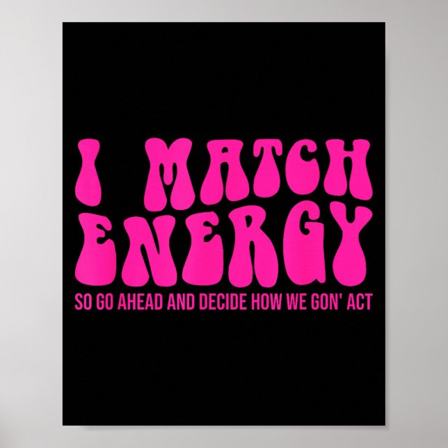 Poster I Match Energy So You Decide  (Devant)