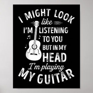 Poster I Might Look Like I'm Listening To You Funny Guita