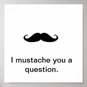 Poster I moustache vous une question
