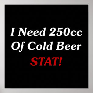 Poster I Need 250cc Of Cold Beer STAT!