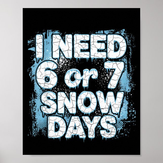 Poster I Need 6 7 Snow Days Funny 67 Teacher Winter Schoo (Devant)