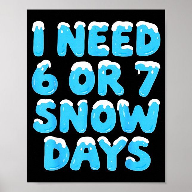Poster I Need 6 7 Snow Days Funny Teacher Winter Meme  (Devant)