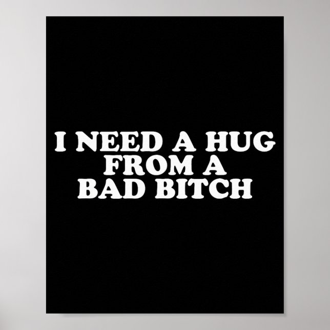 Poster I Need A Hug From A Bad B  (Devant)