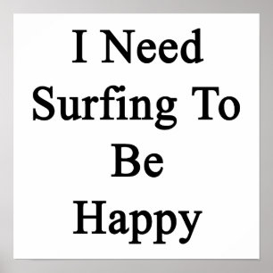 Poster I Need Surfing To Be Happy