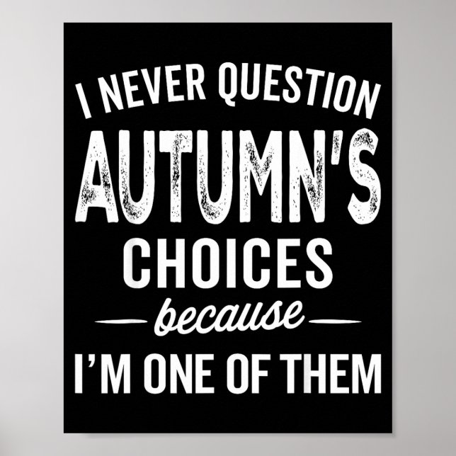 Poster I Never Question Autumn’s Choices - Autumn D Name  (Devant)