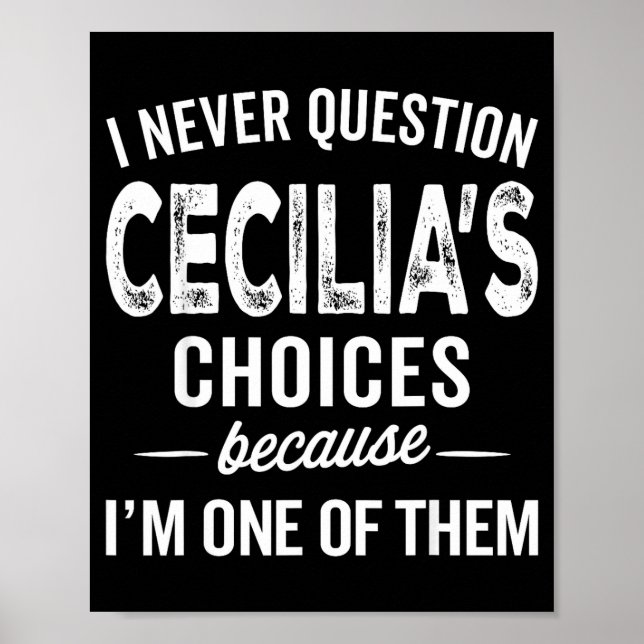 Poster I Never Question Cecilia’s Choices Cecilia D Name  (Devant)