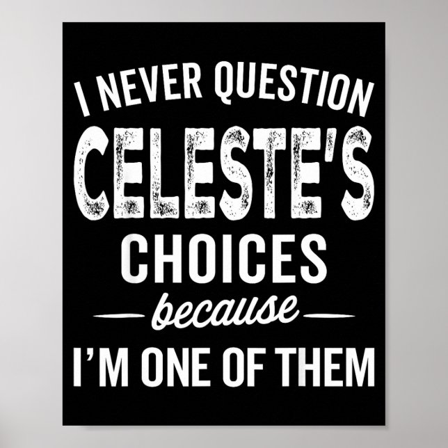 Poster I Never Question Celeste’s Choices Celeste D Name  (Devant)