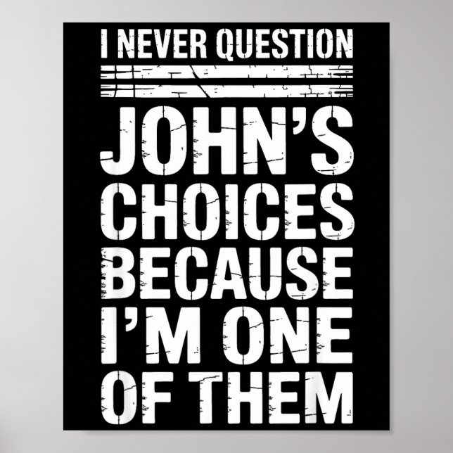 Poster I Never Question John's Choices Because I'm One Of (Devant)