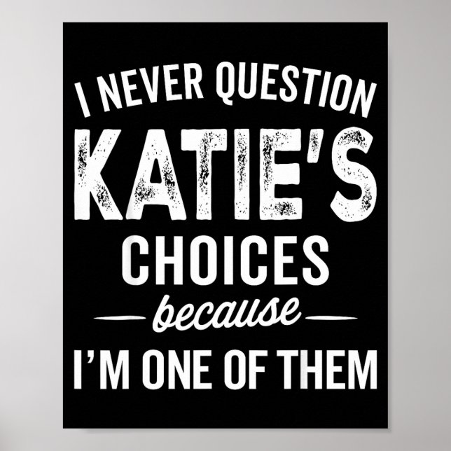 Poster I Never Question Katie’s Choices - Katie D Name  (Devant)