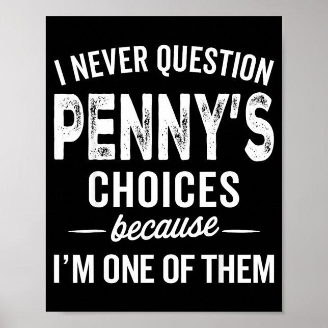 Poster I Never Question Penny’s Choices - Penny D Name  (Devant)