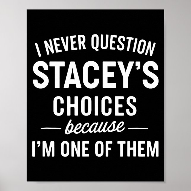 Poster I Never Question Stacey's Choices Because I'm One  (Devant)