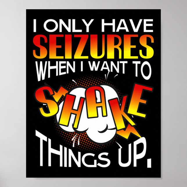 Poster I Only Have Seizures When I Want To Shake Things U (Devant)