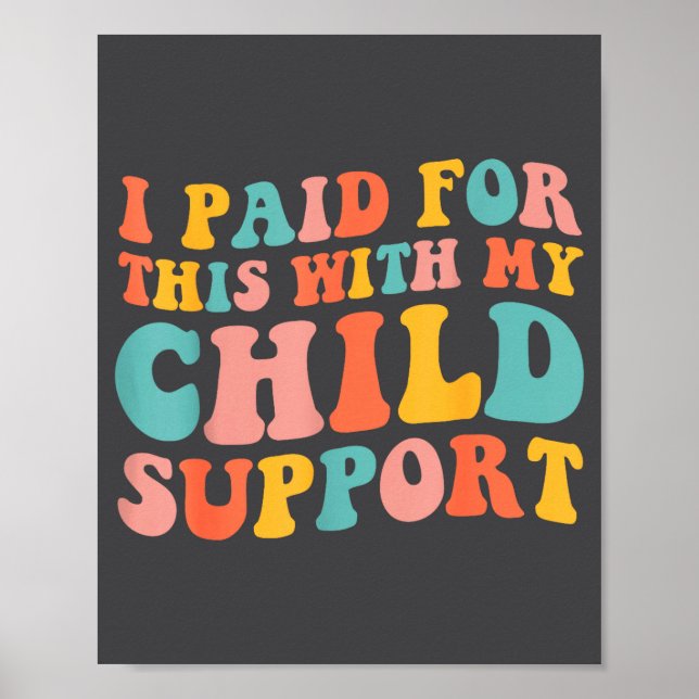 Poster I Paid For This With My Child Suprt Funny Saying  (Devant)
