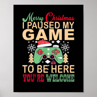 Poster I Paused My Game to be here Christmas