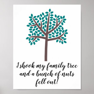 Poster I Shook My Family Tree a Bunch Of Nuts Fell Out