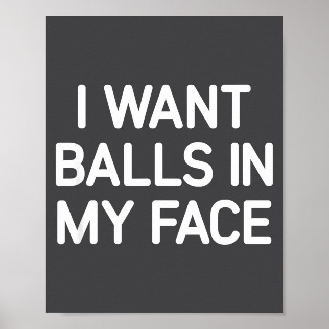 Poster I Want In My Face, Funny, Jokes, Sarcastic  (Devant)