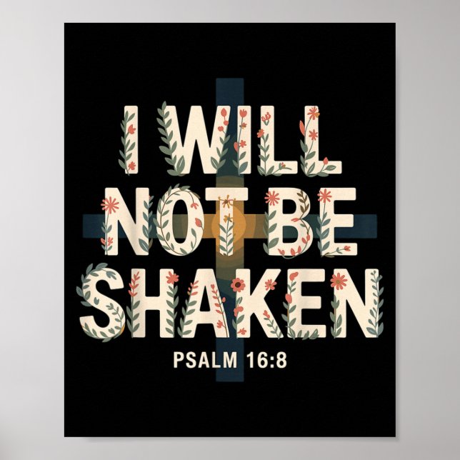 Poster I Will Not Be Shaken Psalm 16-8 Christian  (Devant)
