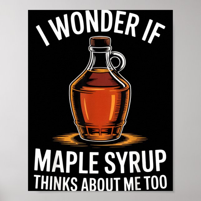 Poster I Wonder If Maple Syrup Thinks About Me Too Food L (Devant)