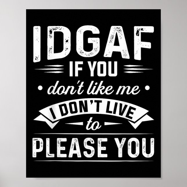 Poster Idgaf If You Don't Like Me I Don't Live To Please  (Devant)