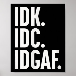Poster Idk Idc Et Idgaf, Aussi...Je Ne Sais Pas