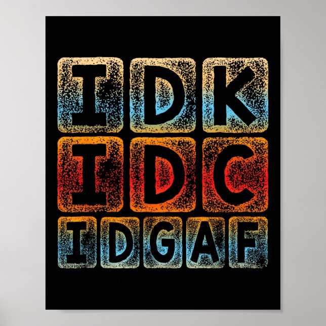 Poster Idk Idc Idgaf Funny Sarcastic Slang Graphic - Sarc (Devant)