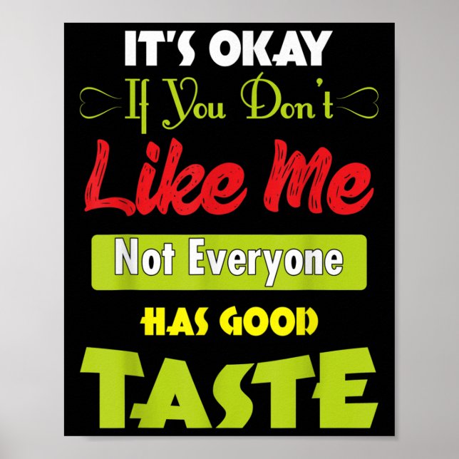 Poster If Dont Like Me Not Everyone Has Good Taste Funny  (Devant)