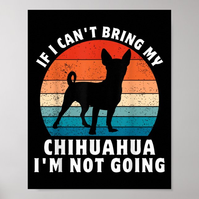 Poster If I Can't Bring My Chihuahua I'm Not Going Funny  (Devant)